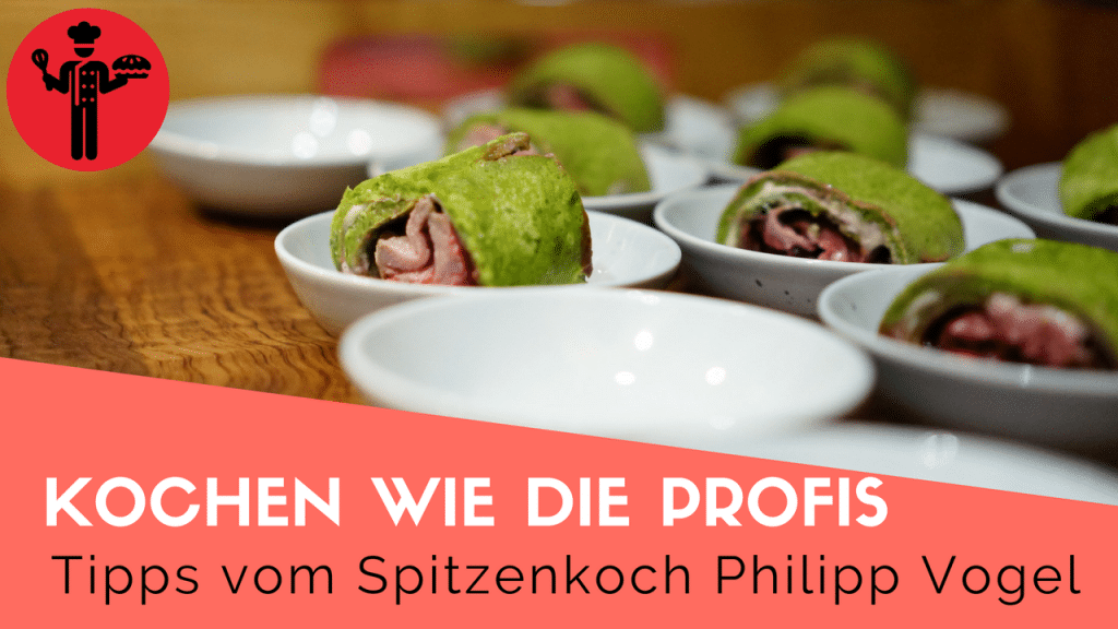 Kochen wie die Profis - Tipps vom Philipp Vogel